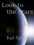 Look to the Stars, a short story by Kal Spriggs